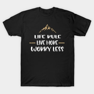 LIfe rule live more worry less T-Shirt